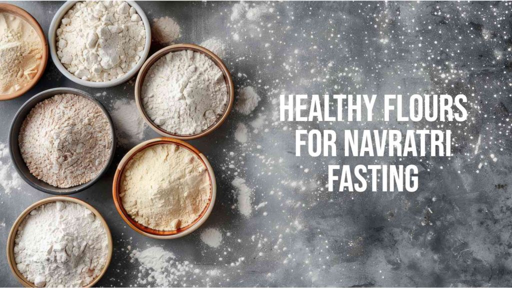 5 healthy flours for Navratri fasting